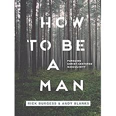 MN- HOW TO BE A MAN: PURSUING CHRIST-CENTERED MASCULINITY