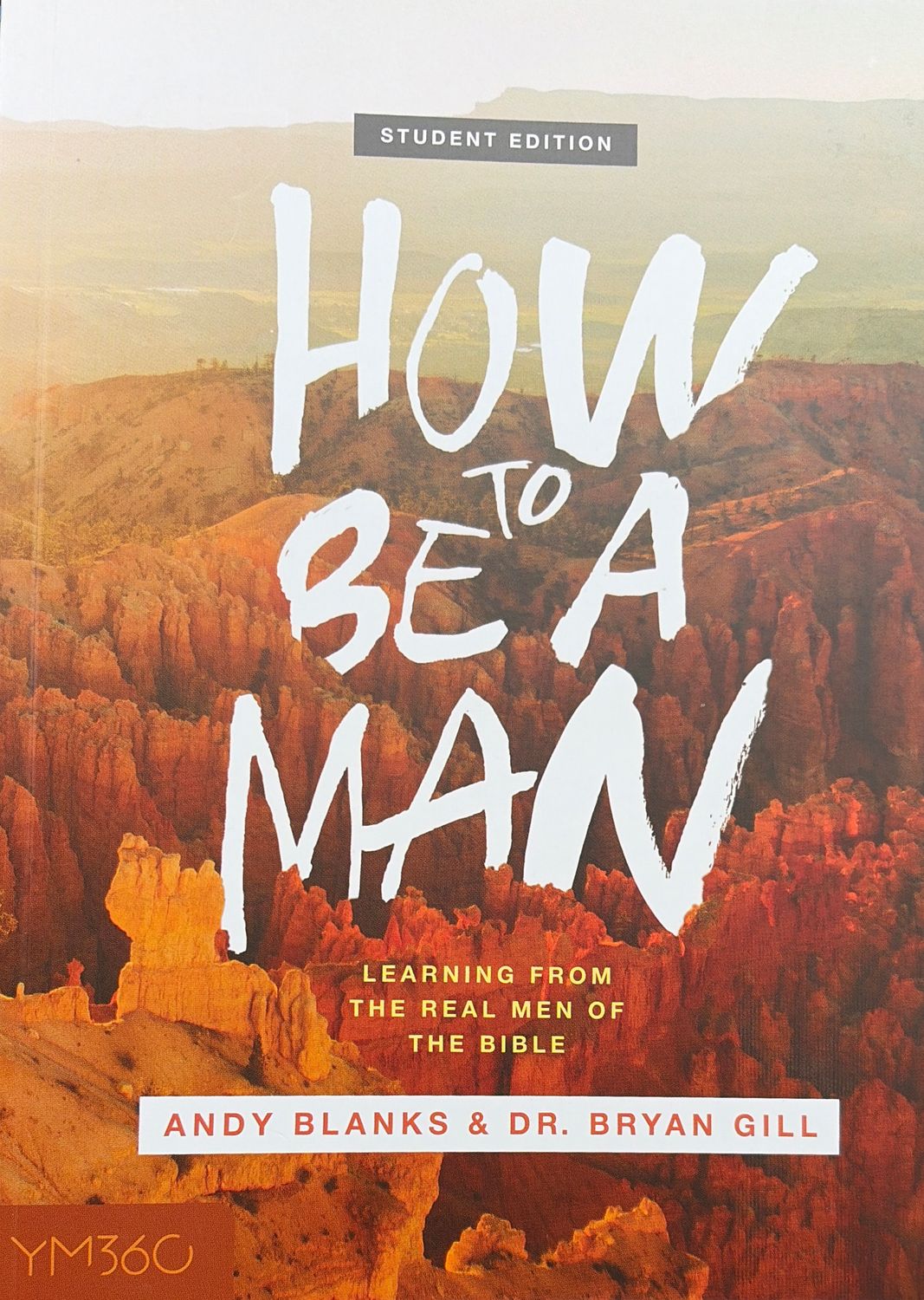 MN- HOW TO BE A MAN: LEARNING FROM THE REAL MEN OF THE BIBLE, STUDENT EDITION