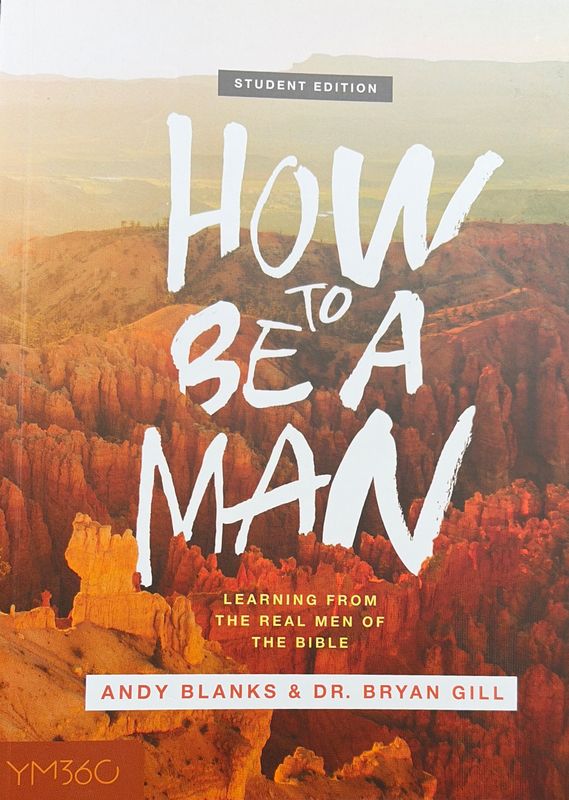 MN- HOW TO BE A MAN: LEARNING FROM THE REAL MEN OF THE BIBLE, STUDENT EDITION