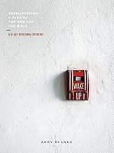 WAKE UP: REDISCOVERING A PASSION FOR GOD &amp; THE BIBLE