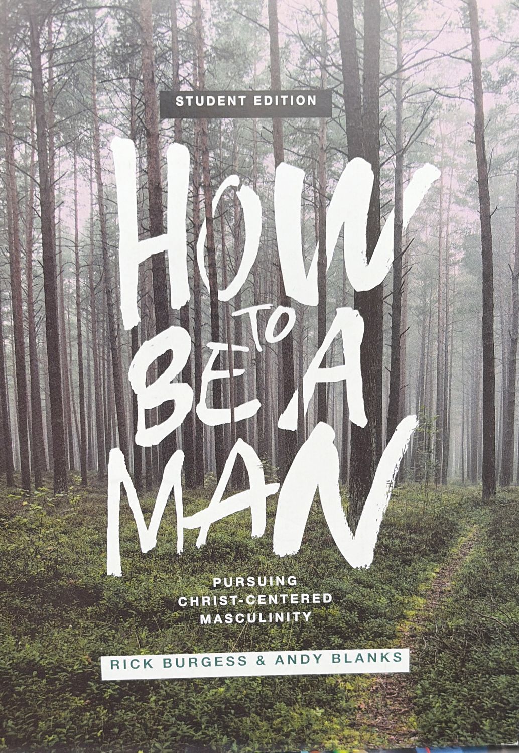 MN- HOW TO BE A MAN: PURSUING CHRIST-CENTERED MASCULINITY, STUDENT EDITION