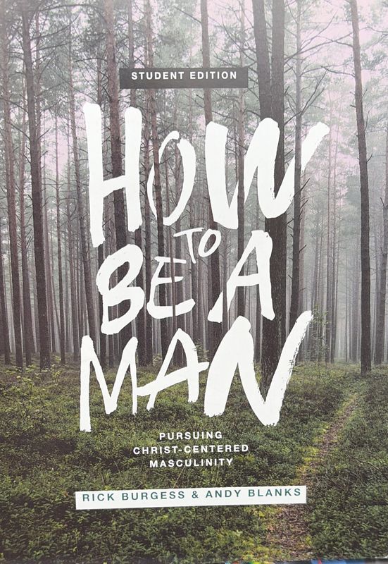 MN- HOW TO BE A MAN: PURSUING CHRIST-CENTERED MASCULINITY, STUDENT EDITION