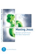 BIS- GOOD BOOK GUIDES- MEETING JESUS: WOMEN OF FAITH FROM THE NEW TESTAMENT