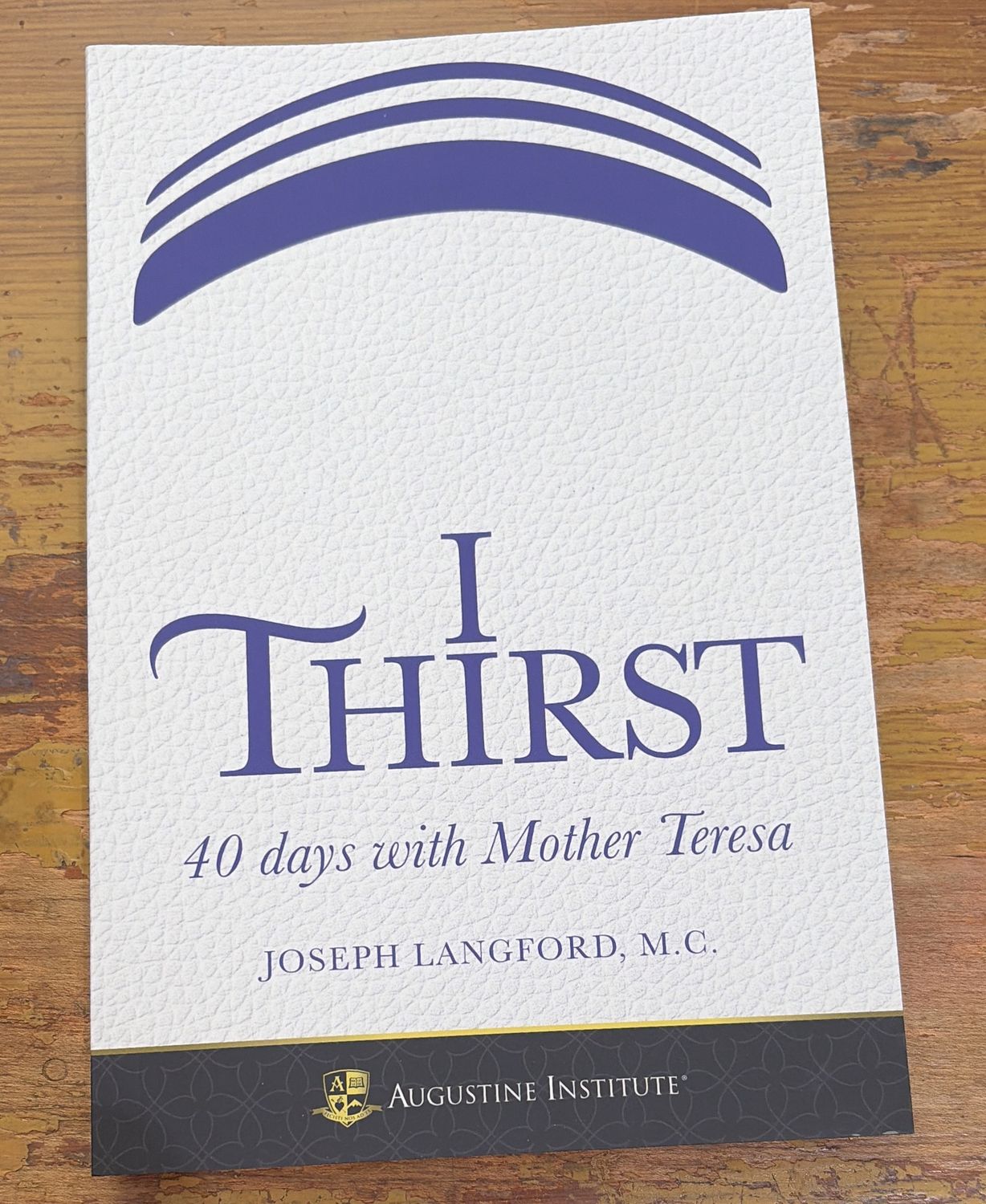 I THIRST: 40 DAYS WITH MOTHER TERESA