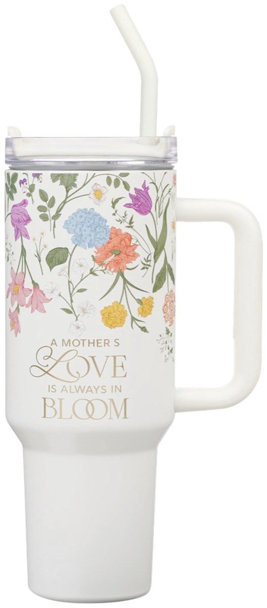 TUMBLER- MOTHER'S LOVE IS ALWAYS IN BLOOM- SALE!