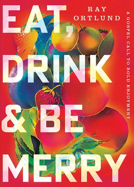 CH- EAT, DRINK, &amp; BE MERRY: A GOSPEL CALL TO BOLD ENJOYMENT- SALE!