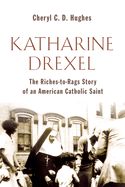 BIO- KATHARINE DREXEL: RAGS TO RICHES