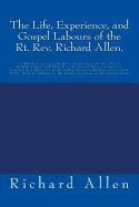 BM- LIFE, EXPERIENCE &amp; GOSPEL LABOURS OF THE RT REV RICHARD ALLEN