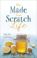 WM- MADE FROM SCRATCH LIFE: SIMPLE WAYS TO CREATE A NATURAL HOME