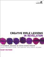 KM- CREATIVE BIBLE LESSONS IN REVELATION: 12 FUTURISTIC SESSIONS ON NEVER-ENDING WORSHIP