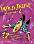 KM- WILD TRUTH BIBLE LESSONS 2: 12 MORE WILD STUDIES FOR JUNIOR HIGHERS, BASED ON WILD BIBLE CHARACTERS