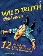 KM- WILD TRUTH BIBLE LESSONS: 12 WILD STUDIES FOR JUNIOR HIGHERS, BASED ON WILD BIBLE CHARACTERS