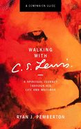 CS- WALKING WITH CS LEWIS COMPANION GUIDE: A SPIRITUAL JOURNEY THROUGH HIS LIFE WRITINGS