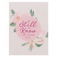 NOTEBOOK- BE STILL &amp; KNOW,  PSALM 46:10, PINK FLORAL