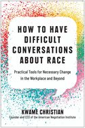 LD- HOW TO HAVE DIFFICULT CONVERSATIONS ABOUT RACE: PRACTICAL TOOLS FOR NECESSARY CHANGE