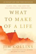 LD- WHAT TO MAKE OF A LIFE: CLIFFS, FOG, FIRE, &amp; THE SELF-KNOWLEDGE IMPERATIVE