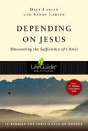 BIS-LBS- DEPENDING ON JESUS: DISCOVERING THE SUFFICIENCY OF CHRIST: LIFEGUIDE BIBLE STUDIES
