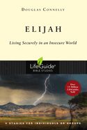 BIS-LBS- ELIJAH:LIVING SECURELY IN AN INSECURE WORLD: LIFEGUIDE BIBLE STUDIES