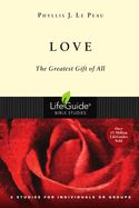 BIS-LBS- LOVE: THE GREATEST GIFT OF ALL: LIFEGUIDE BIBLE STUDIES
