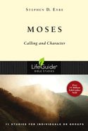 BIS-LBS- MOSES: CALLING & CHARACTER: LIFEGUIDE BIBLE STUDIES BIS-LBS- MOSES: CALLING & CHARACTER: LIFEGUIDE BIBLE STUDIES