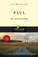 BIS-LBS- PAUL: HIS LIFE &amp; TEACHING: LIFEGUIDE BIBLE STUDIES