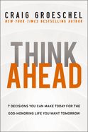 CH- THINK AHEAD: 7 DECISIONS YOU CAN MAKE TODAY- SALE!