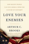 SC- LOVE YOUR ENEMIES: HOW DECENT PEOPLE CAN SAVE AMERICA