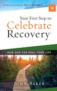 CR-OP- YOUR FIRST STEP TO CELEBRATE RECOVERY: HOW GOD CAN HEAL YOUR LIFE
