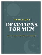 DE- TWO A DAY DEVOTIONS FOR MEN- DAILY WISDOM FOR MORNING AND EVENING