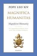 CT- MAGNIFICA HUMANITAS: ON SAFEGUARDING THE HUMAN PERSON IN THE TIME OF AI, HARDCOVER,  MAGNIFICENT HUMANITY