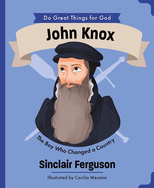 CB- JOHN KNOX- DO GREAT THINGS FOR GOD SERIES