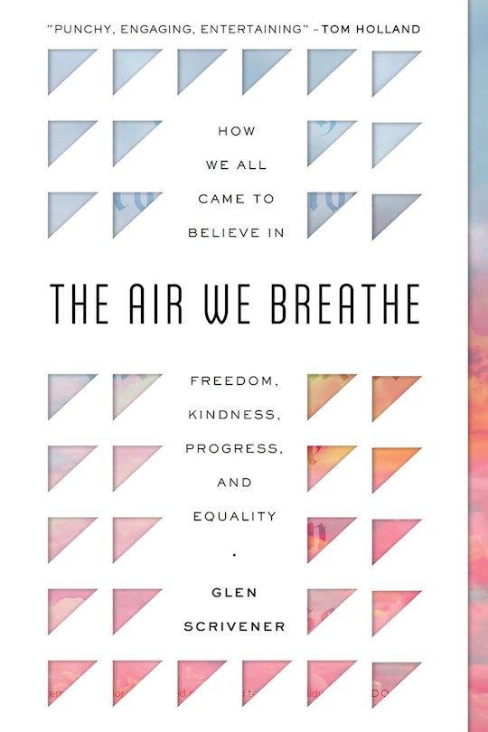 AP- AIR WE BREATHE: HOW WE ALL CAME TO BELIEVE IN FREEDOM, KINDNESS, PROGRESS, &amp; EQUALITY