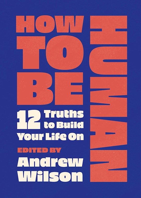 YC- HOW TO BE HUMAN: 12 TRUTHS TO BUILD YOUR LIFE ON