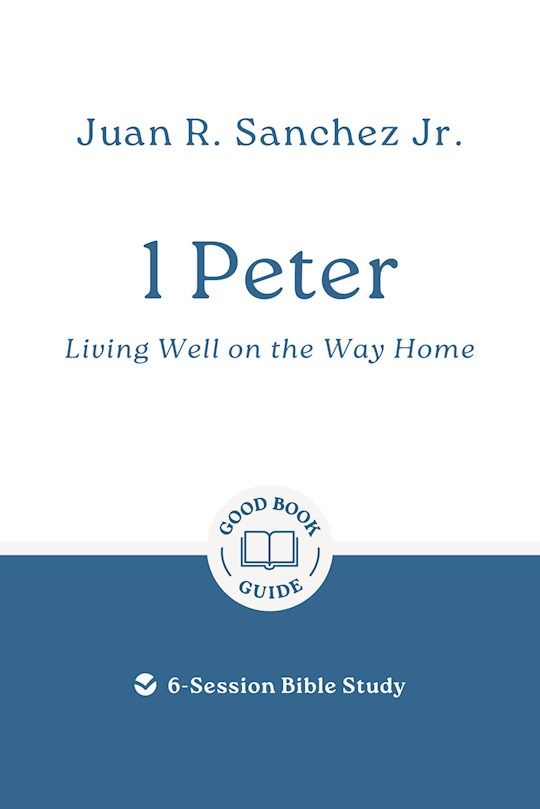 BIS- GOOD BOOK GUIDE- 1 PETER: LIVING WELL ON THE WAY HOME, REVISED ED