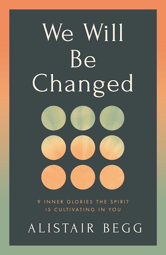 CH- WE WILL BE CHANGED: 9 INNER GLORIES THE SPIRIT IS CULTIVATING IN YOU
