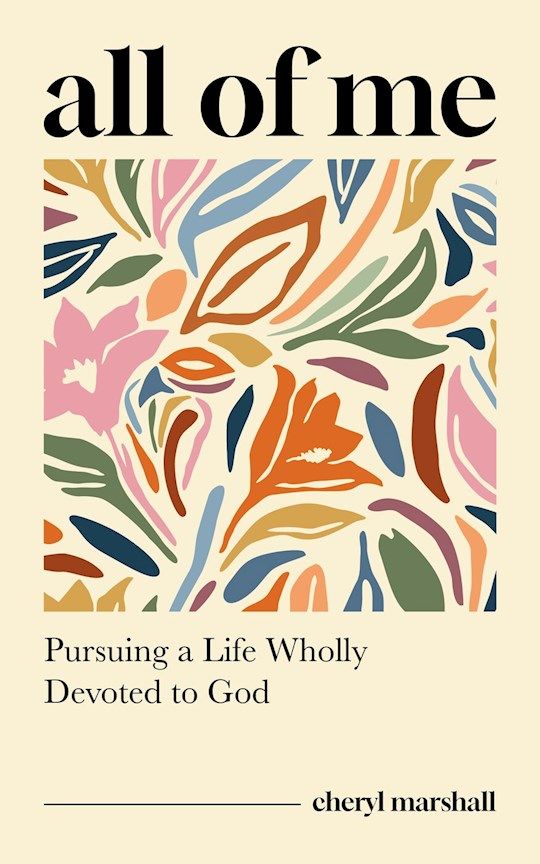 CH- ALL OF ME: PURSUING A LIFE WHOLLY DEVOTED TO GOD