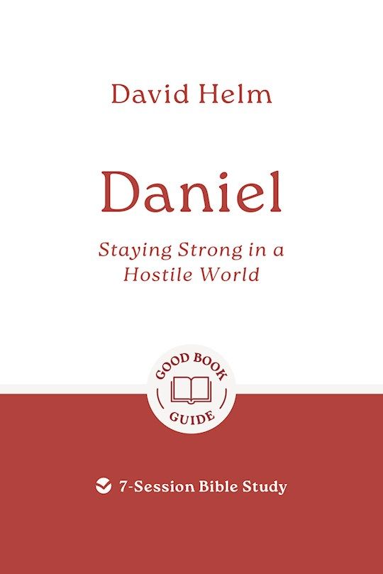 BIS- GOOD BOOK GUIDE- DANIEL: STAYING STRONG IN A HOSTILE WORLD, REVISED