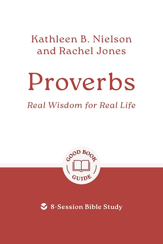 BIS- GOOD BOOK GUIDE- PROVERBS: REAL WISDOM FOR REAL LIFE