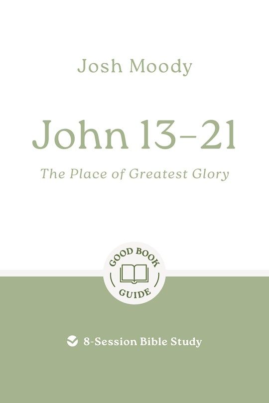 BIS- GOOD BOOK GUIDE- JOHN 13-21: THE PLACE OF GREATEST GLORY