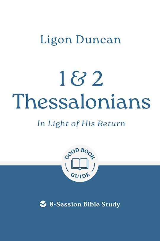 BIS- GOOD BOOK GUIDE- 1 &amp; 2 THESSALONIANS: IN LIGHT OF HIS RETURN