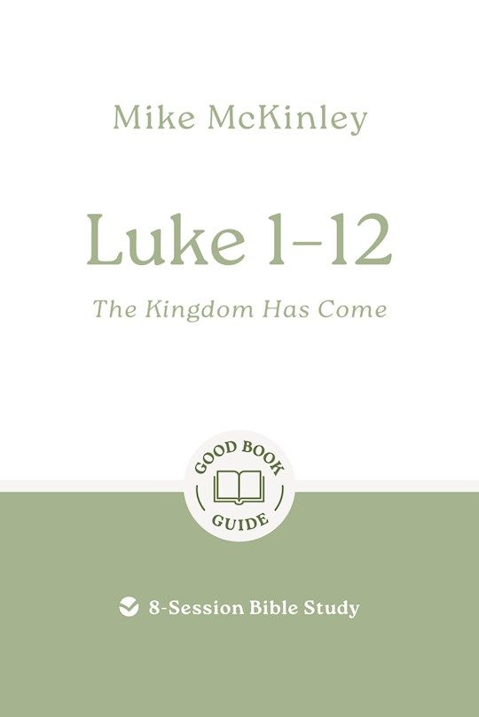 BIS- GOOD BOOK GUIDE- LUKE 1-12: THE KINGDOM HAS COME, REVISED