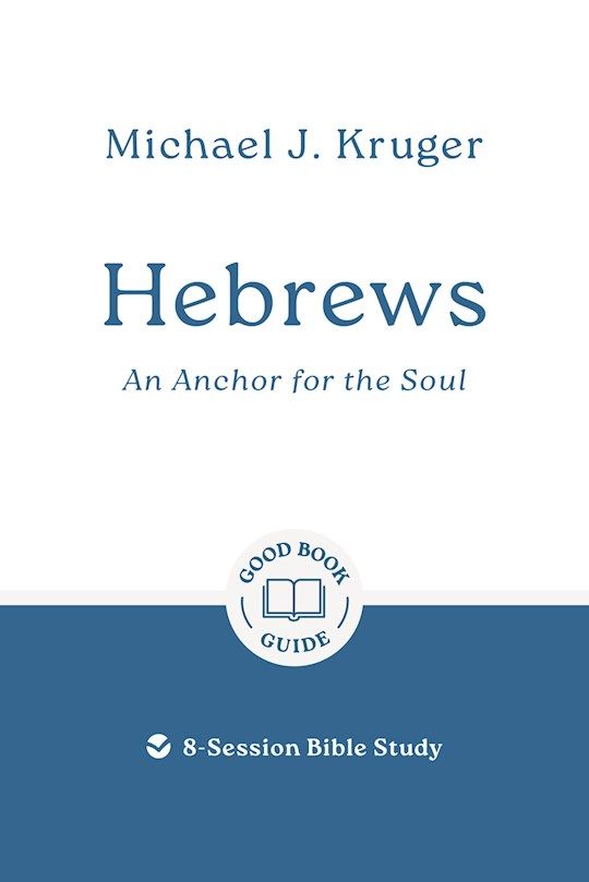 BIS- GOOD BOOK GUIDE- HEBREWS: AN ANCHOR FOR THE SOUL, REVISED