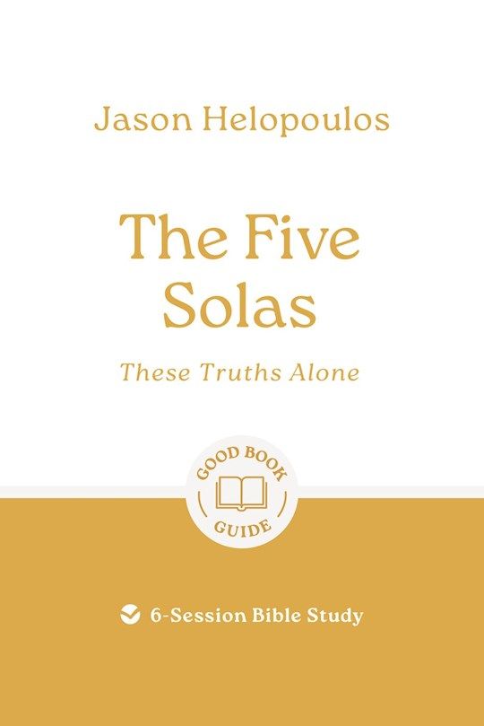 BIS- GOOD BOOK GUIDE- FIVE SOLAS: THESE TRUTHS ALONE