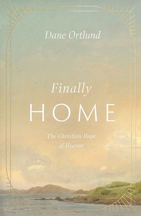 GR- FINALLY HOME: THE CHRISTIAN HOPE OF HEAVEN- SALE!