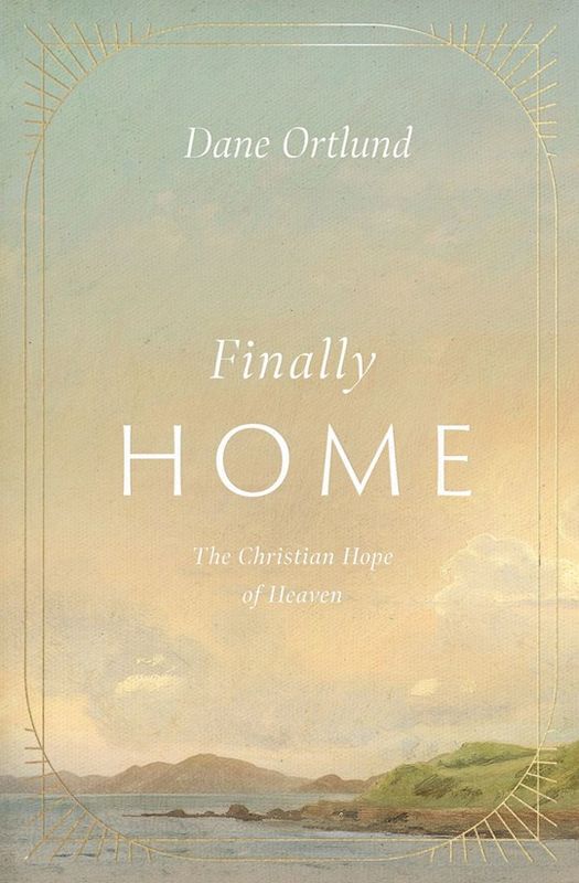 GR- FINALLY HOME: THE CHRISTIAN HOPE OF HEAVEN- SALE!