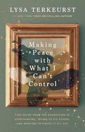WM- MAKING PEACE WITH WHAT I CAN'T CONTROL: FIND RELIEF FROM EXHAUSTION OF OVERTHINKING