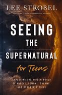 YC- SEEING THE SUPERNATURAL FOR TEENS: EXPLORING THE HIDDEN WORLD OF ANGELS, DEOMNS, DREAMS, &amp; OTHER MYSTERIES