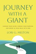 CH- JOURNEY WITH A GIANT: CHOOSE YOUR GUIDE, PURSUE YOUR PURPOSE, &amp; GROW IN YOUR WALK WITH GOD