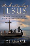 TH- UNDERSTANDING JESUS: CULTURAL INSIGHTS INTO THE WORDS &amp; DEEDS OF CHRIST