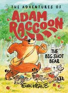 CE- BIG SHOT BEAR: A STORY OF LOYALTY, ADVENTURES OF ADAM RACCOON